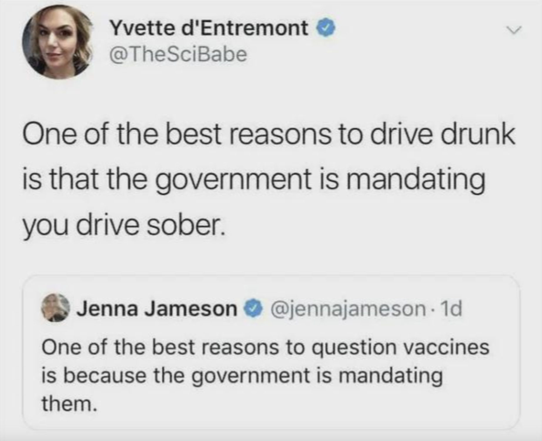 screenshot - Yvette d'Entremont One of the best reasons to drive drunk is that the government is mandating you drive sober. Jenna Jameson 1d One of the best reasons to question vaccines is because the government is mandating them.